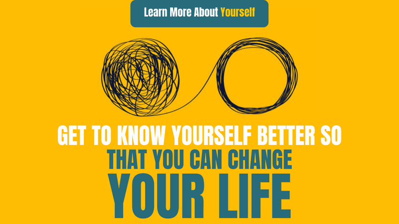 Get To Know Yourself Better So That You Can Change Your Life
