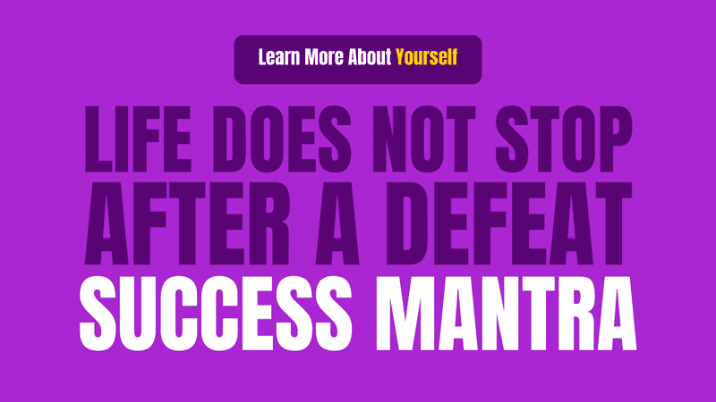 Life Does Not Stop After A Defeat - Success Mantra