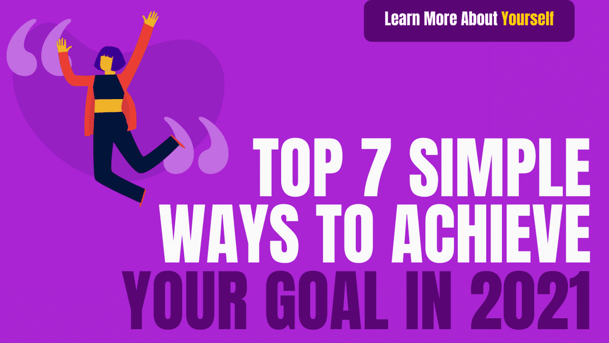 top 7 simple ways to achieve your goal in 2021