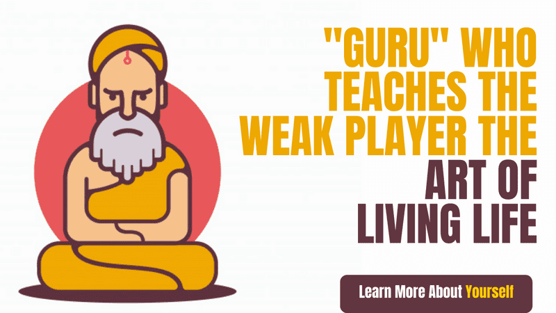 Guru Who Teaches The Weak Player The Art Of Living Life