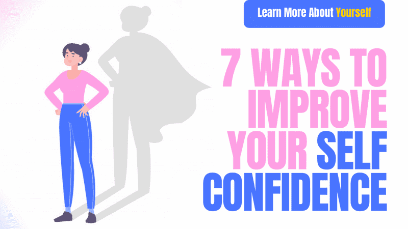 7 Ways To Improve Your Self Confidence
