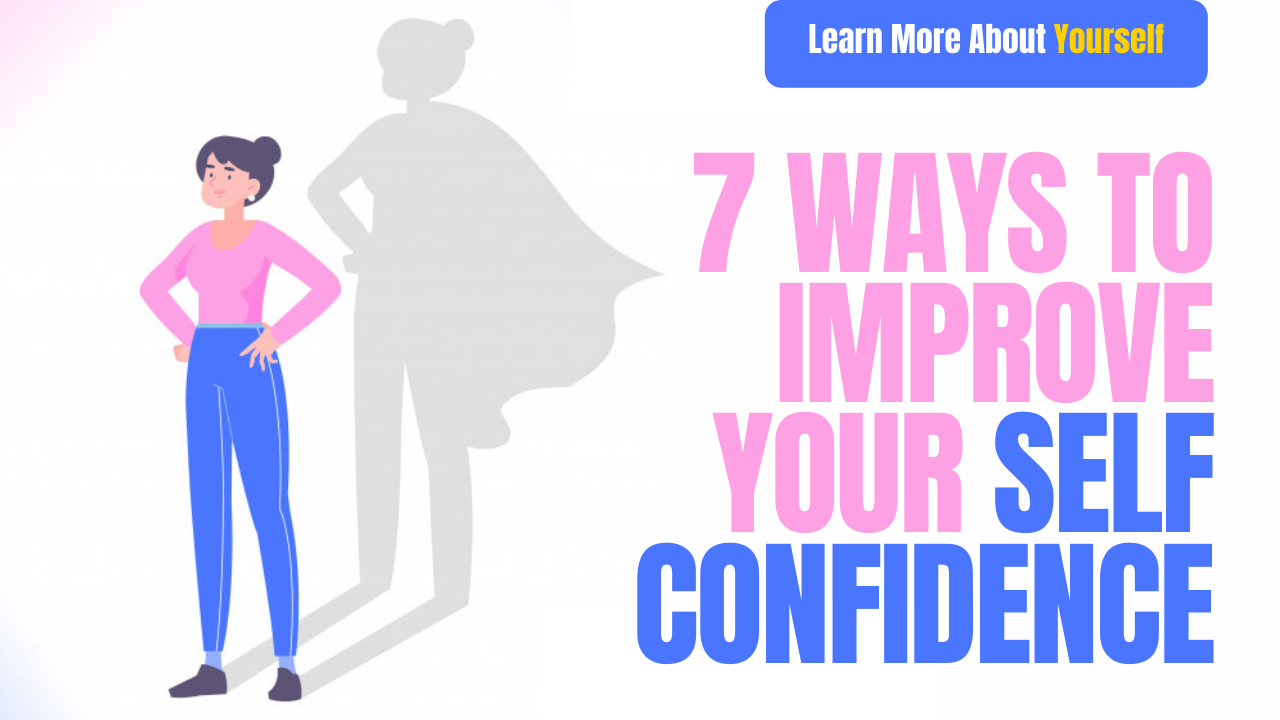 7 Ways To Improve Your Self Confidence | LearnMoreAboutYourself